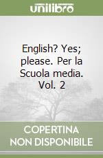 English? Yes; please. Per la Scuola media. Vol. 2 libro