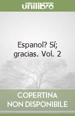 Espanol? Sí; gracias. Vol. 2 libro