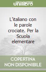 L'italiano con le parole crociate. Per la Scuola elementare libro