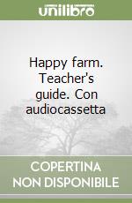 Happy farm. Teacher's guide. Con audiocassetta libro