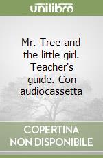 Mr. Tree and the little girl. Teacher's guide. Con audiocassetta libro