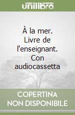 À la mer. Livre de l'enseignant. Con audiocassetta libro