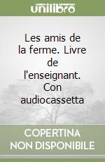 Les amis de la ferme. Livre de l'enseignant. Con audiocassetta libro