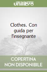 Clothes. Con guida per l'insegnante libro
