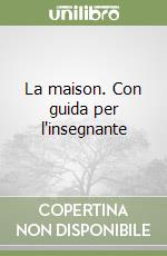 La maison. Con guida per l'insegnante libro