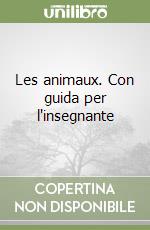 Les animaux. Con guida per l'insegnante libro