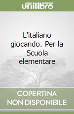 L'italiano giocando. Per la Scuola elementare libro