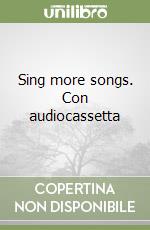 Sing more songs. Con audiocassetta libro