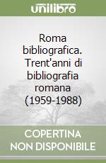 Roma bibliografica. Trent'anni di bibliografia romana (1959-1988)