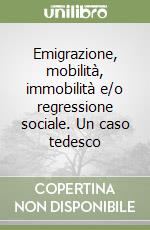 Emigrazione, mobilità, immobilità e/o regressione sociale. Un caso tedesco