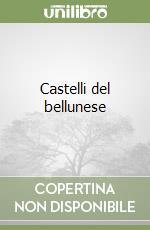 Castelli del bellunese libro