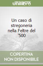 Un caso di stregoneria nella Feltre del '500 libro