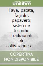 Fava, patata, fagiolo, papavero: sistemi e tecniche tradizionali di coltivazione e utilizzazione nel bellunese libro