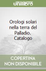 Orologi solari nella terra del Palladio. Catalogo libro