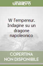 W l'empereur. Indagine su un dragone napoleonico libro