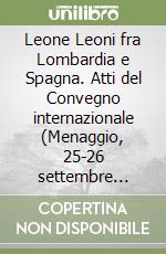 Leone Leoni fra Lombardia e Spagna. Atti del Convegno internazionale (Menaggio, 25-26 settembre 1993)