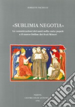 Sublimia negotia. Le canonizzazioni dei santi nella curia papale e il nuovo Ordine dei frati minori libro