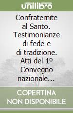 Confraternite al Santo. Testimonianze di fede e di tradizione. Atti del 1º Convegno nazionale (Padova, 27-28 aprile 1996) libro