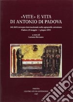 Vite e vita di Antonio di Padova. Atti del Convegno internazionale sulla agiografia antoniana (Padova, 29 maggio-1 giugno 1995) libro