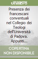 Presenza dei francescani conventuali nel Collegio dei Teologi dell'Università di Padova. Appunti d'archivio (1510-1806) libro