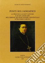 Ponti sull'Adriatico. Le province di Sant'Antonio e di San Girolamo dell'Ordine dei frati minori conventuali attraverso i secoli libro