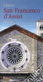 Chiesa San Francesco d'Assisi. Brescia. Guida storico-artistica libro