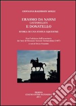 Erasmo da Narni, Gattamelata, e Donatello. Storia di una statua equestre. Con l'edizione dell'inventario dei beni di Giovanni Antonio Gattamelata (1476)