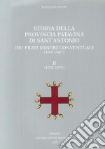 Storia della provincia patavina di Sant'Antonio dei frati minori conventuali. (1907-2007)-(1952-1979) libro