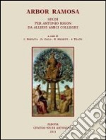 Arbor Ramosa. Studi per Antonio Rigon da allievi amici colleghi libro