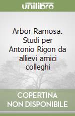 Arbor Ramosa. Studi per Antonio Rigon da allievi amici colleghi libro