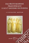 Dai protomartiri francescani a sant'Antonio di Padova. Atti della Giornata di studi (Terni, 11 giugno 2010) libro