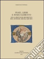 Frati, libri e insegnamento nella provincia minoritica di S. Antonio (secoli XIII-XIV) libro