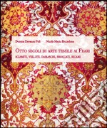 Otto secoli di arte tessile ai Frari. Sciamiti, velluti, damaschi, broccati, ricami libro