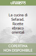 La cucina di Sefarad. Ricette ebraico orientali (2) libro