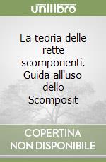 La teoria delle rette scomponenti. Guida all'uso dello Scomposit libro