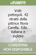 Volti pettegoli. 42 ritratti della pittrice Nora Carella. Ediz. italiana e inglese