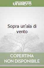 Sopra un'ala di vento libro