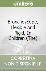 Bronchoscope, Flexible And Rigid, In Children (The) libro