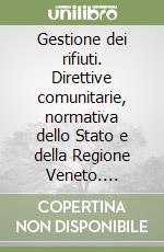 Gestione dei rifiuti. Direttive comunitarie, normativa dello Stato e della Regione Veneto. Aggiornate a dicembre 1998 libro