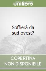 Soffierà da sud-ovest?