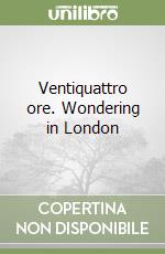 Ventiquattro ore. Wondering in London