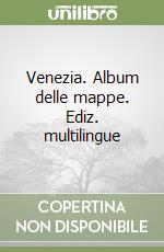 Venezia. Album delle mappe. Ediz. multilingue libro