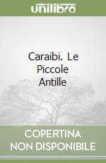 Caraibi. Le Piccole Antille