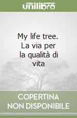 My life tree. La via per la qualità di vita libro