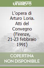 L'opera di Arturo Loria. Atti del Convegno (Firenze, 21-23 febbraio 1991) libro