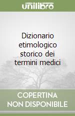 Dizionario etimologico storico dei termini medici