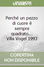 Perché un pezzo di cuore è sempre quadrato... Villa Vogel 1993 libro
