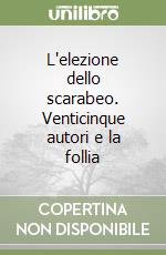 L'elezione dello scarabeo. Venticinque autori e la follia libro