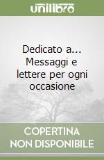 Dedicato a... Messaggi e lettere per ogni occasione