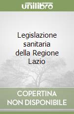 Legislazione sanitaria della Regione Lazio libro